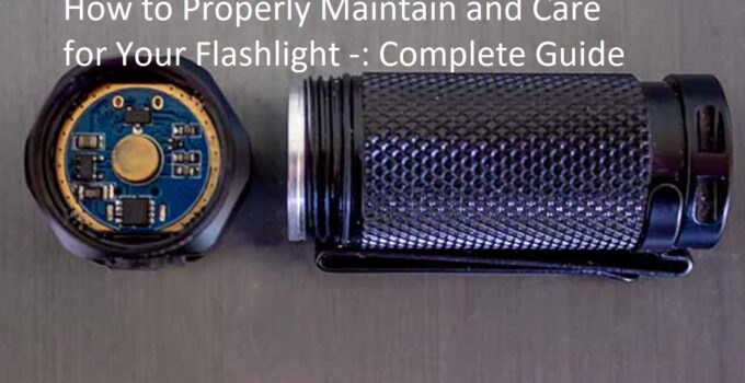 How to Properly Maintain and Care for Your Flashlight -: Complete Guide