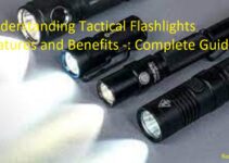 Understanding Tactical Flashlights Features and Benefits -: Complete Guide