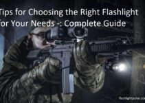 Tips for Choosing the Right Flashlight for Your Needs -: Complete Guide